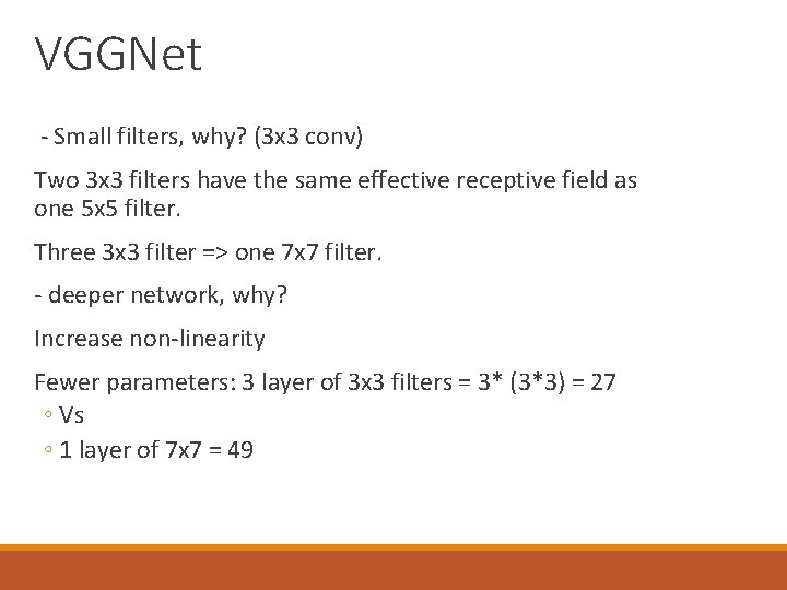 VGGNet - Small filters, why? (3 x 3 conv) Two 3 x 3 filters