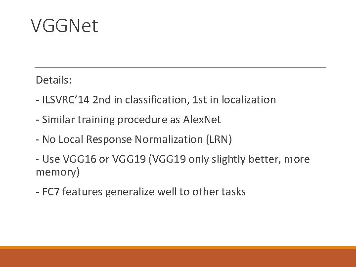 VGGNet Details: - ILSVRC’ 14 2 nd in classification, 1 st in localization -