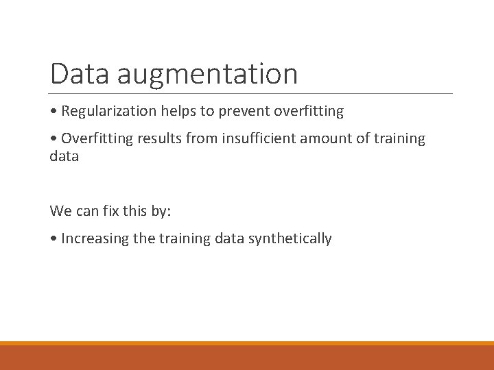 Data augmentation • Regularization helps to prevent overfitting • Overfitting results from insufficient amount