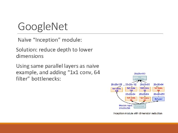 Google. Net Naïve “Inception” module: Solution: reduce depth to lower dimensions Using same parallel