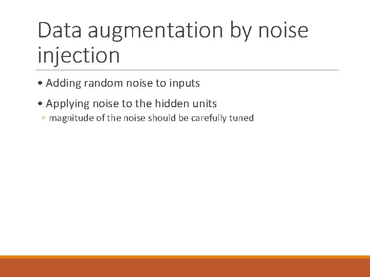 Data augmentation by noise injection • Adding random noise to inputs • Applying noise