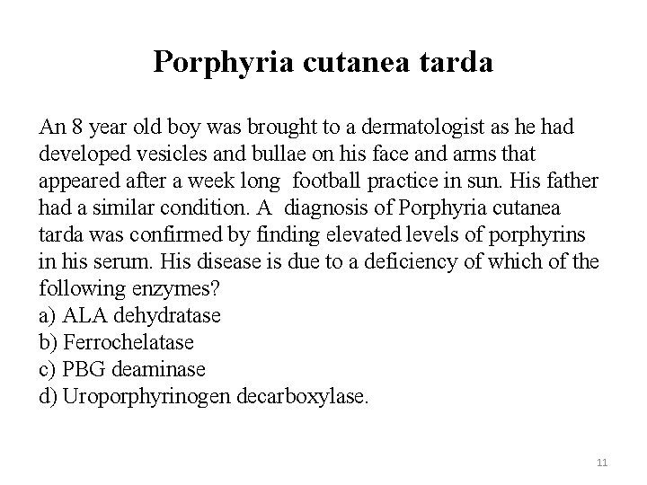 Porphyria cutanea tarda An 8 year old boy was brought to a dermatologist as