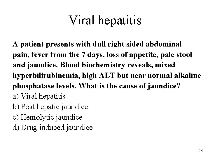 Viral hepatitis A patient presents with dull right sided abdominal pain, fever from the