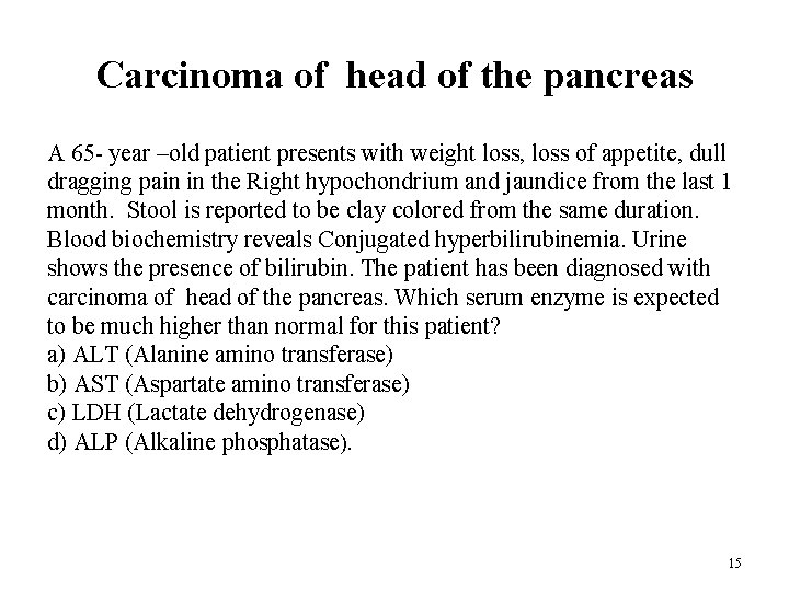 Carcinoma of head of the pancreas A 65 - year –old patient presents with