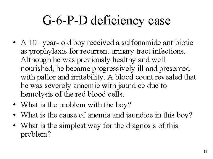 G-6 -P-D deficiency case • A 10 –year- old boy received a sulfonamide antibiotic