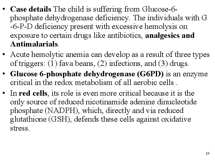  • Case details The child is suffering from Glucose-6 phosphate dehydrogenase deficiency. The