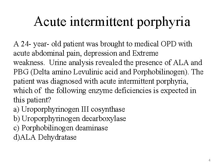 Acute intermittent porphyria A 24 - year- old patient was brought to medical OPD