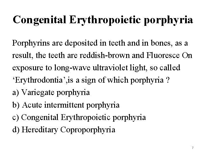 Congenital Erythropoietic porphyria Porphyrins are deposited in teeth and in bones, as a result,