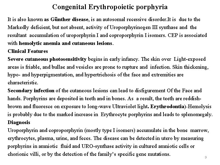 Congenital Erythropoietic porphyria It is also known as Günther disease, is an autosomal recessive
