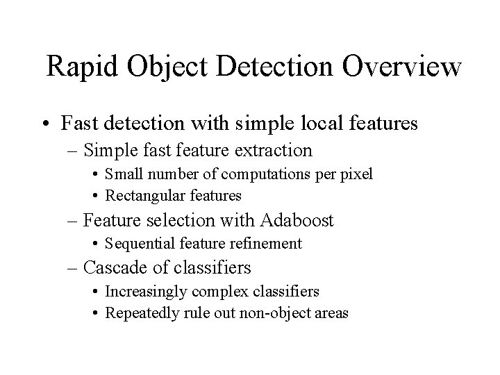Rapid Object Detection Overview • Fast detection with simple local features – Simple fast