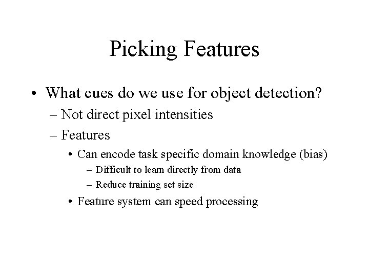 Picking Features • What cues do we use for object detection? – Not direct