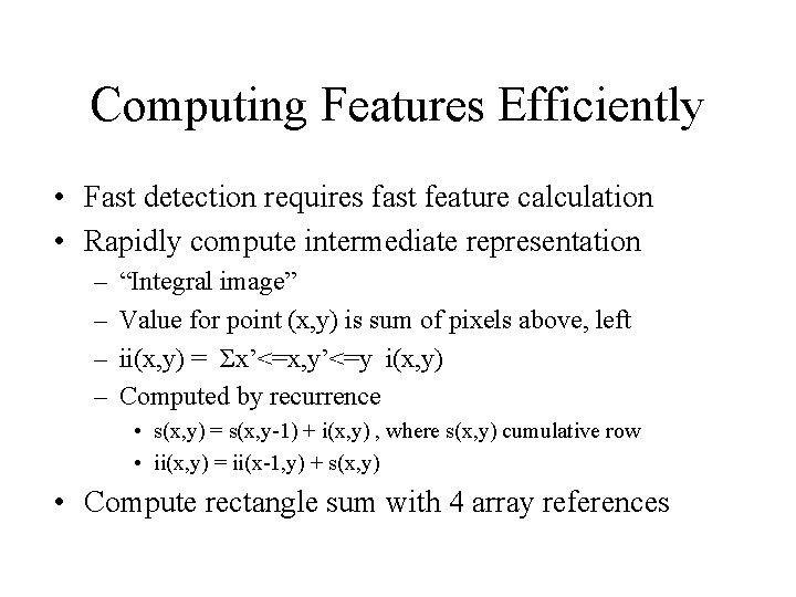Computing Features Efficiently • Fast detection requires fast feature calculation • Rapidly compute intermediate