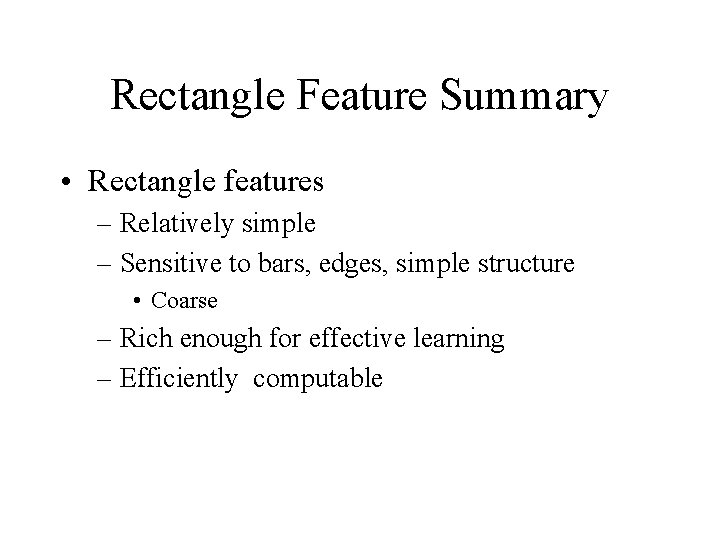 Rectangle Feature Summary • Rectangle features – Relatively simple – Sensitive to bars, edges,