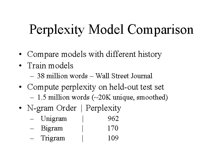 Perplexity Model Comparison • Compare models with different history • Train models – 38