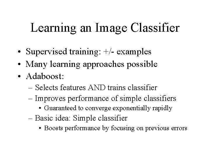 Learning an Image Classifier • Supervised training: +/- examples • Many learning approaches possible