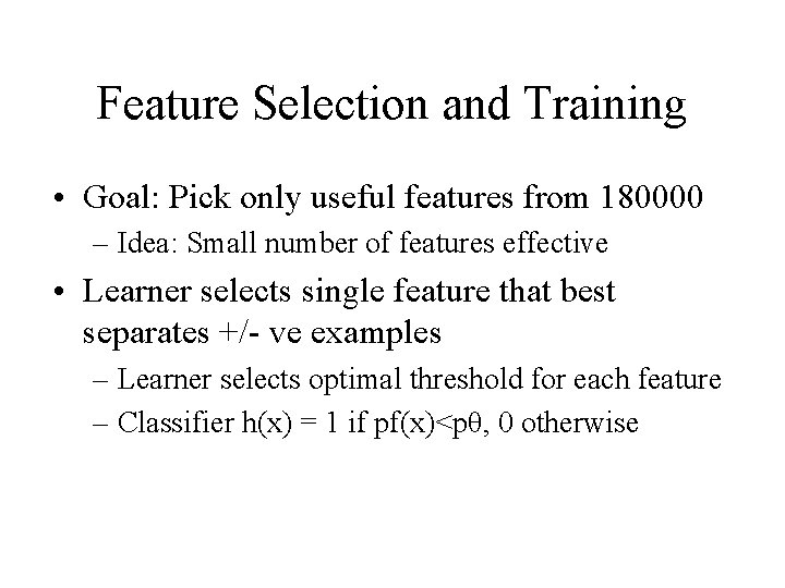 Feature Selection and Training • Goal: Pick only useful features from 180000 – Idea: