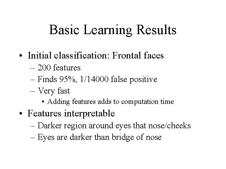 Basic Learning Results • Initial classification: Frontal faces – 200 features – Finds 95%,