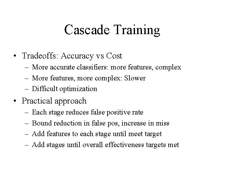 Cascade Training • Tradeoffs: Accuracy vs Cost – More accurate classifiers: more features, complex
