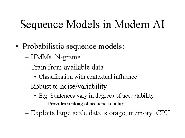 Sequence Models in Modern AI • Probabilistic sequence models: – HMMs, N-grams – Train