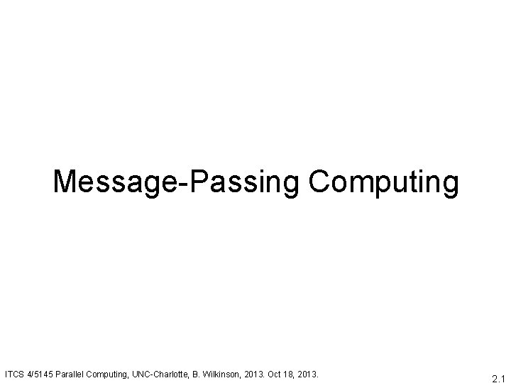 Message-Passing Computing ITCS 4/5145 Parallel Computing, UNC-Charlotte, B. Wilkinson, 2013. Oct 18, 2013. 2.