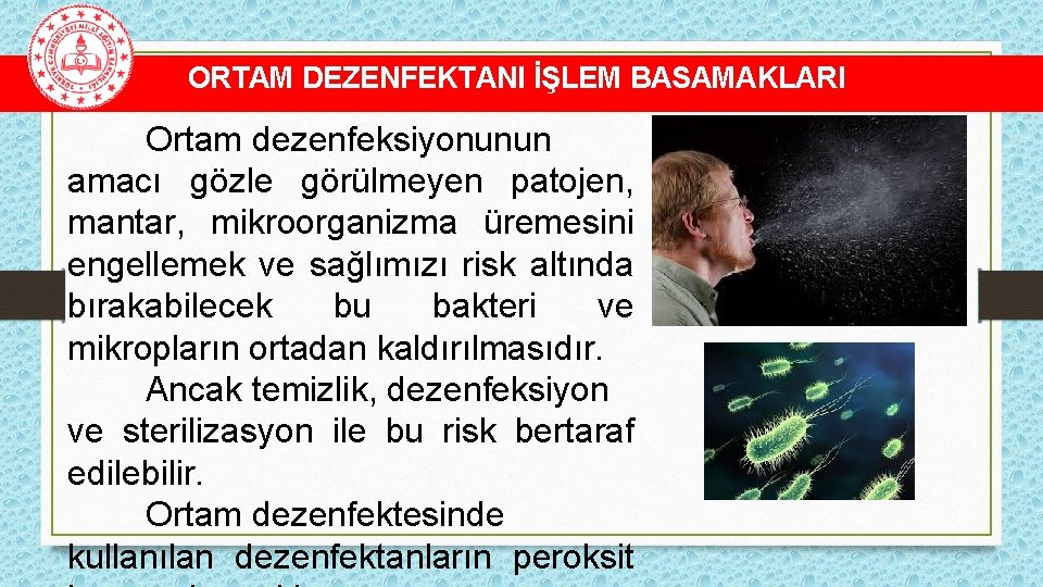 ORTAM DEZENFEKTANI İŞLEM BASAMAKLARI Ortam dezenfeksiyonunun amacı gözle görülmeyen patojen, mantar, mikroorganizma üremesini engellemek