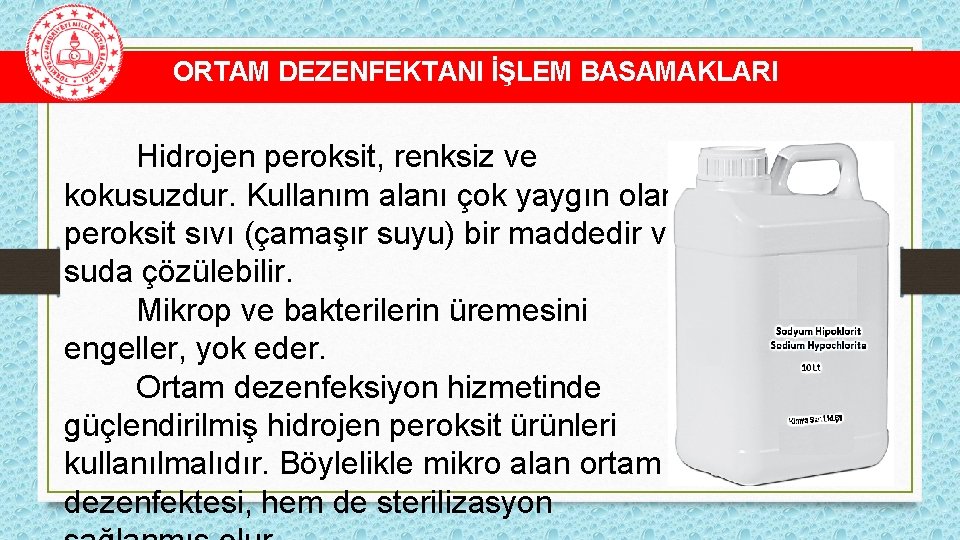 ORTAM DEZENFEKTANI İŞLEM BASAMAKLARI Hidrojen peroksit, renksiz ve kokusuzdur. Kullanım alanı çok yaygın olan