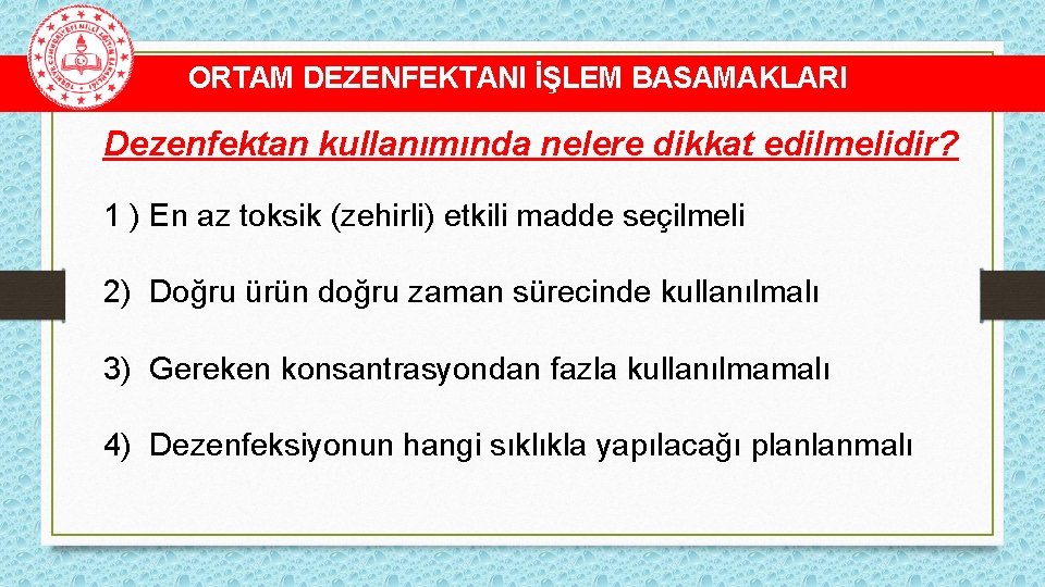 ORTAM DEZENFEKTANI İŞLEM BASAMAKLARI Dezenfektan kullanımında nelere dikkat edilmelidir? 1 ) En az toksik