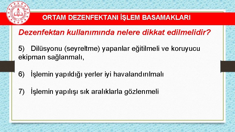 ORTAM DEZENFEKTANI İŞLEM BASAMAKLARI Dezenfektan kullanımında nelere dikkat edilmelidir? 5) Dilüsyonu (seyreltme) yapanlar eğitilmeli