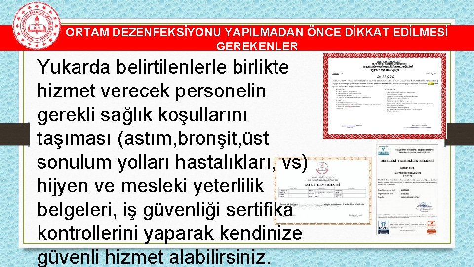 ORTAM DEZENFEKSİYONU YAPILMADAN ÖNCE DİKKAT EDİLMESİ GEREKENLER Yukarda belirtilenlerle birlikte hizmet verecek personelin gerekli