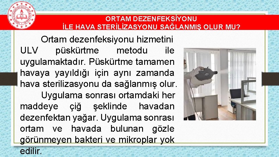 ORTAM DEZENFEKSİYONU İLE HAVA STERİLİZASYONU SAĞLANMIŞ OLUR MU? Ortam dezenfeksiyonu hizmetini ULV püskürtme metodu