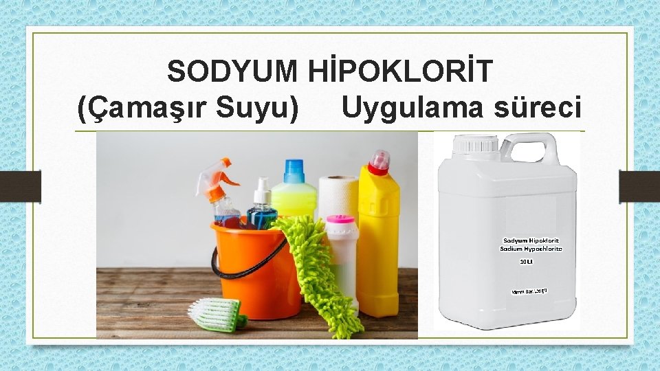 SODYUM HİPOKLORİT (Çamaşır Suyu) Uygulama süreci 