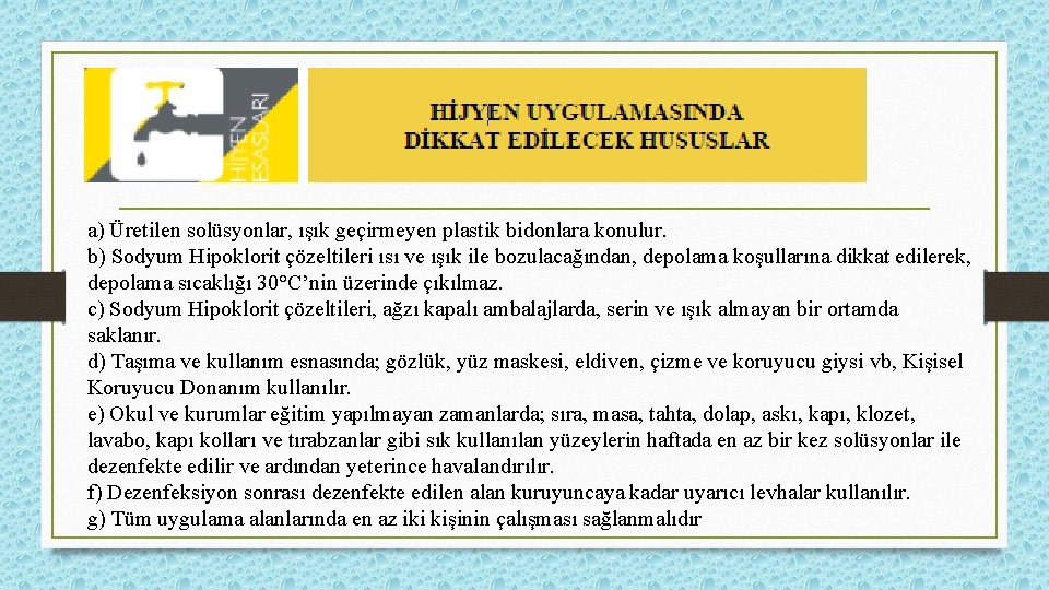 a) Üretilen solüsyonlar, ışık geçirmeyen plastik bidonlara konulur. b) Sodyum Hipoklorit çözeltileri ısı ve