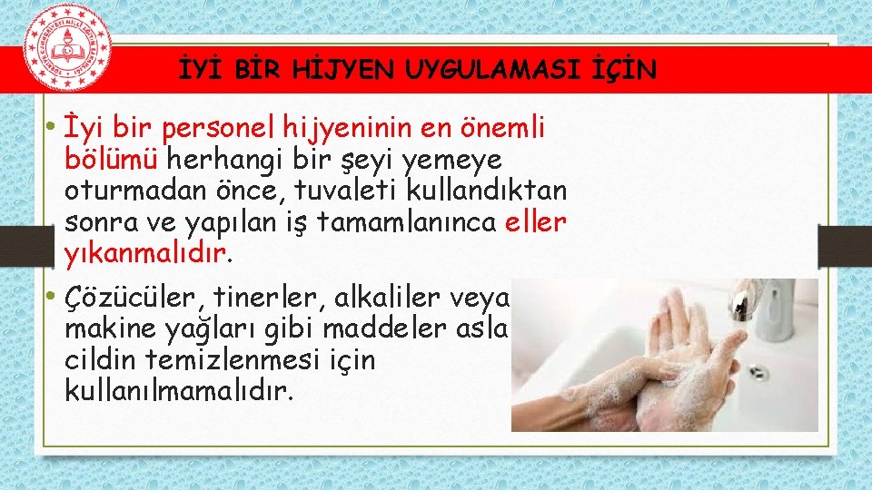 İYİ BİR HİJYEN UYGULAMASI İÇİN • İyi bir personel hijyeninin en önemli bölümü herhangi