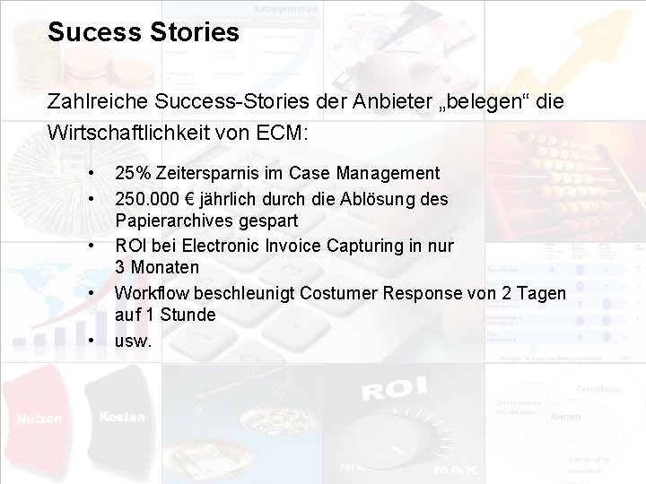 Sucess Stories Zahlreiche Success-Stories der Anbieter „belegen“ die Wirtschaftlichkeit von ECM: • • •