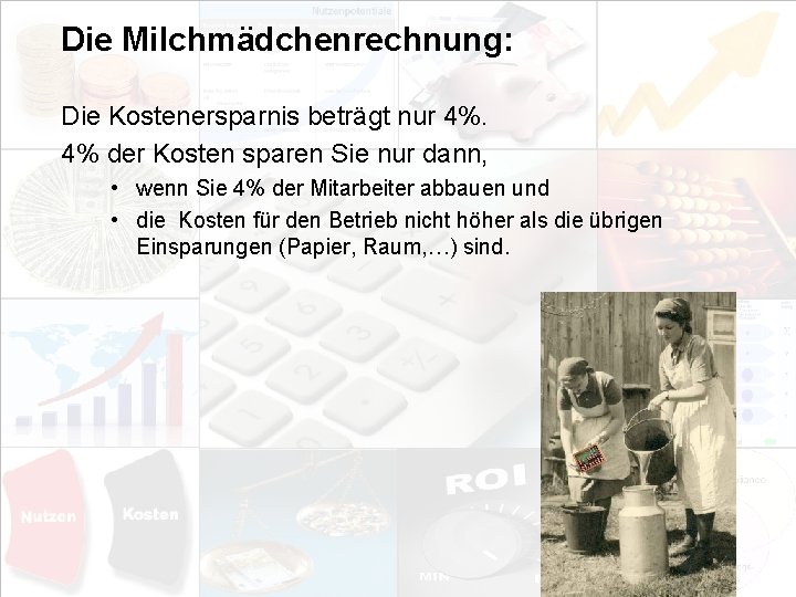 Die Milchmädchenrechnung: Die Kostenersparnis beträgt nur 4%. 4% der Kosten sparen Sie nur dann,