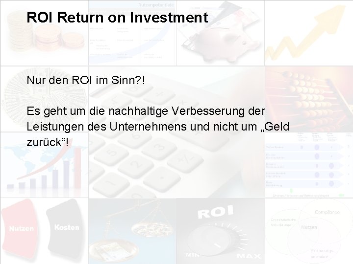 ROI Return on Investment Nur den ROI im Sinn? ! Es geht um die