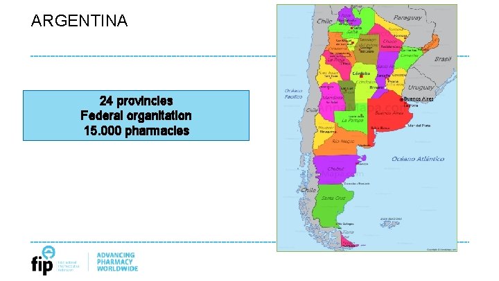 ARGENTINA 24 provincies Federal organitation 15. 000 pharmacies 