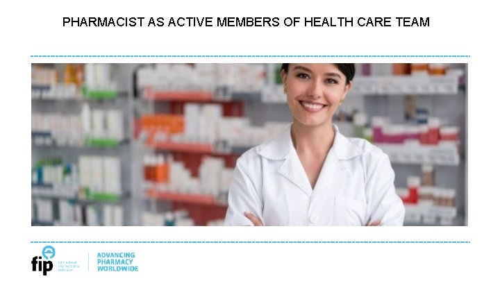 PHARMACIST AS ACTIVE MEMBERS OF HEALTH CARE TEAM 