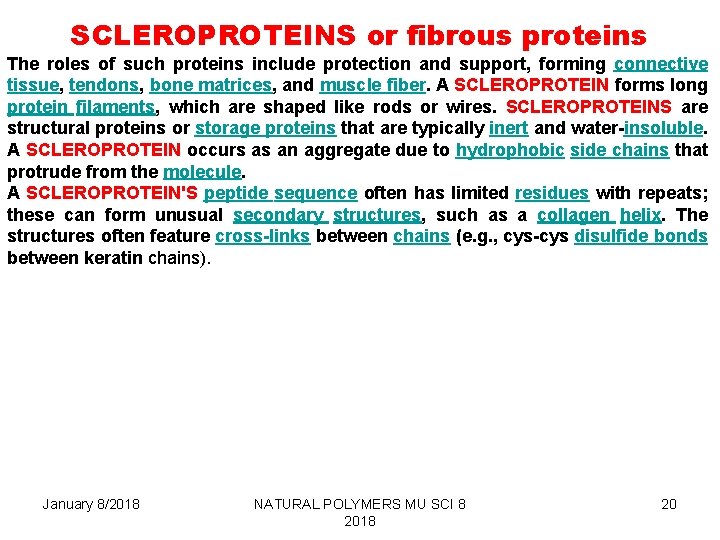 SCLEROPROTEINS or fibrous proteins The roles of such proteins include protection and support, forming