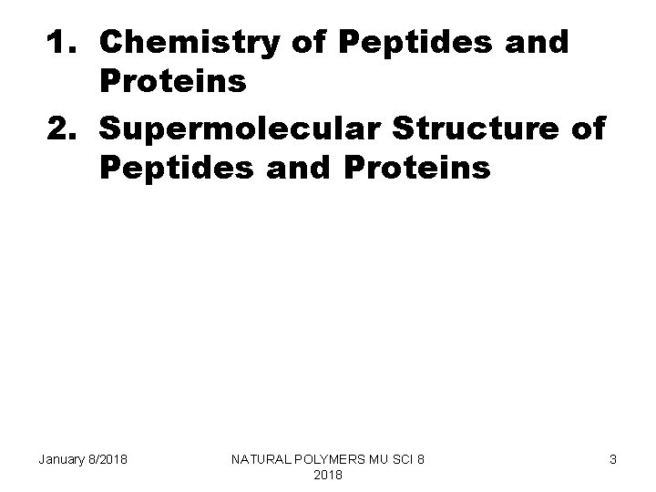 1. Chemistry of Peptides and Proteins 2. Supermolecular Structure of Peptides and Proteins January