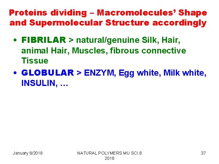 Proteins dividing – Macromolecules’ Shape and Supermolecular Structure accordingly • FIBRILAR > natural/genuine Silk,