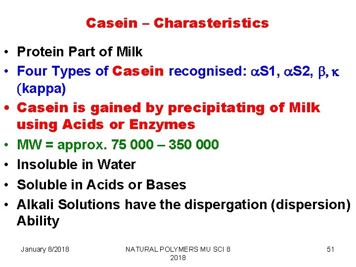 Casein – Charasteristics • Protein Part of Milk • Four Types of Casein recognised: