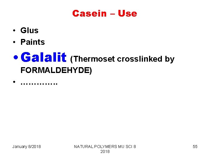 Casein – Use • Glus • Paints • Galalit (Thermoset crosslinked by FORMALDEHYDE) •