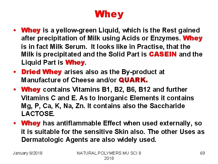 Whey • Whey is a yellow-green Liquid, which is the Rest gained after precipitation