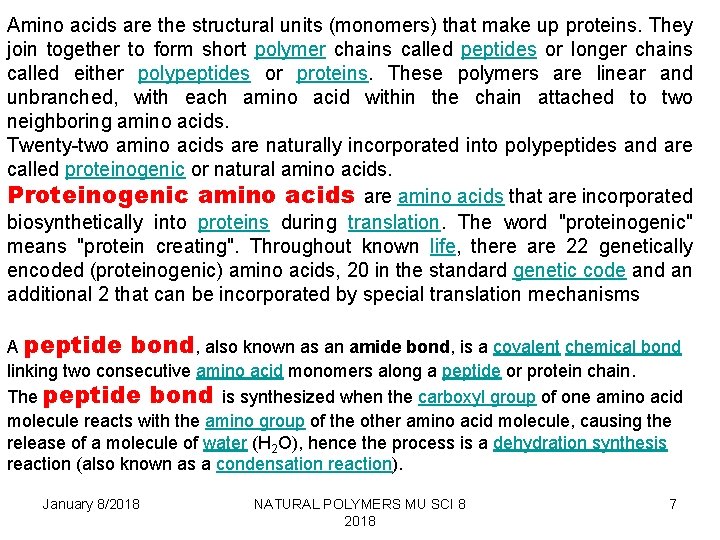 Amino acids are the structural units (monomers) that make up proteins. They join together