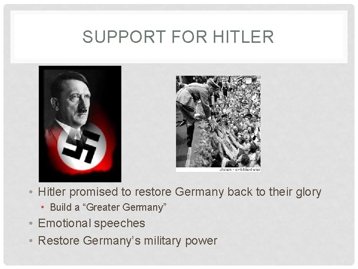 SUPPORT FOR HITLER • Hitler promised to restore Germany back to their glory •