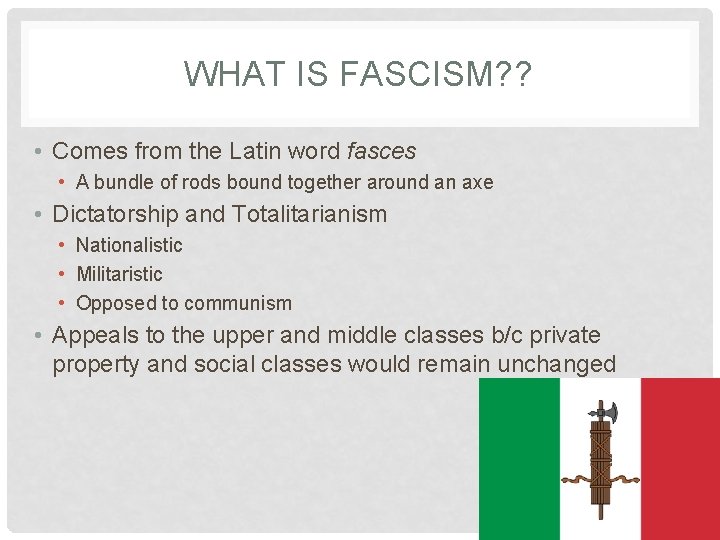 WHAT IS FASCISM? ? • Comes from the Latin word fasces • A bundle