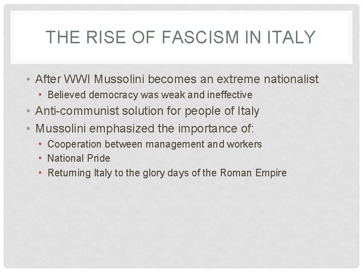 THE RISE OF FASCISM IN ITALY • After WWI Mussolini becomes an extreme nationalist