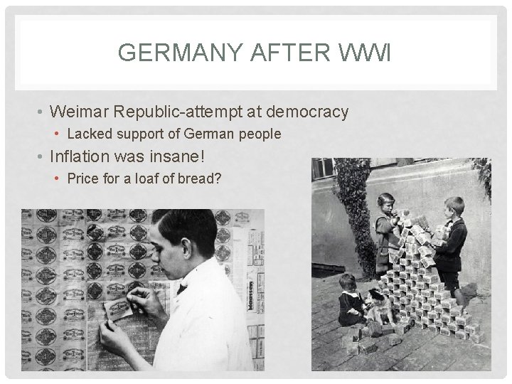 GERMANY AFTER WWI • Weimar Republic-attempt at democracy • Lacked support of German people