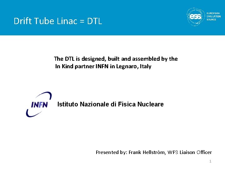 Drift Tube Linac = DTL The DTL is designed, built and assembled by the